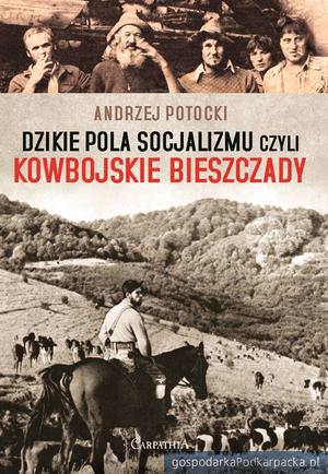 Kowbojskie Bieszczady - nowa książka Andrzeja Potockiego